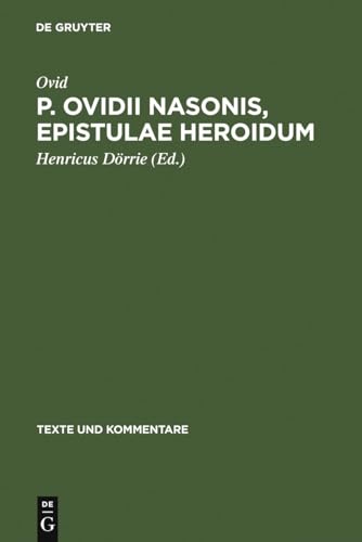 P. Ovidii Nasonis, Epistulae Heroidum (Texte und Kommentare, 6, Band 6) von de Gruyter